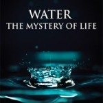 The documentary film "Water – the Mystery of Life"